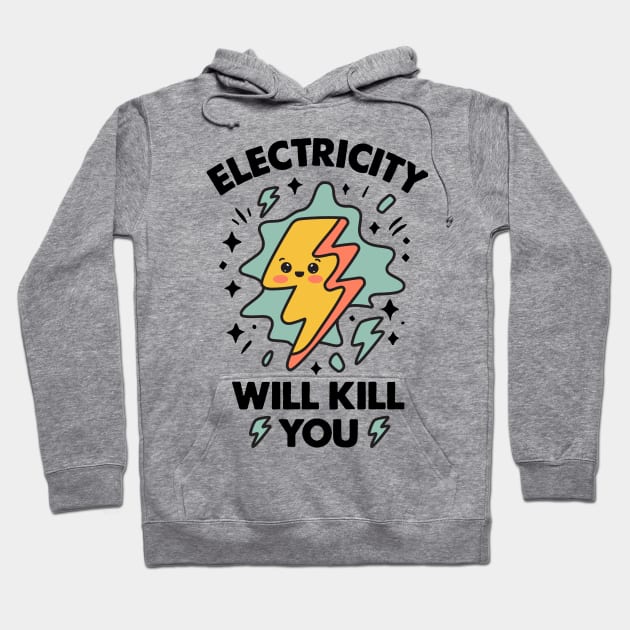 Electricity Will Kill You - Funny Kawaii Electricity Humor Hoodie by TwistedCharm